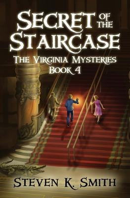 Secret of the Staircase by Smith, Steven K.
