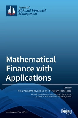 Mathematical Finance with Applications by Wong, Wing-Keung
