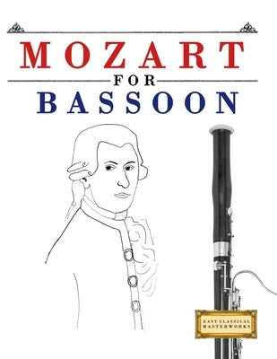 Mozart for Bassoon: 10 Easy Themes for Bassoon Beginner Book by Masterworks, E. C.