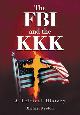 The FBI and the KKK: A Critical History by Newton, Michael