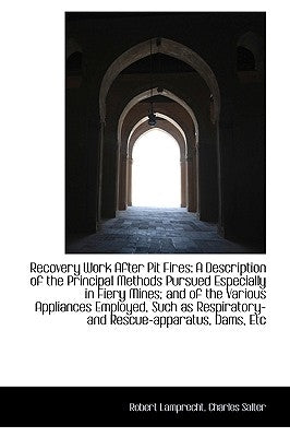 Recovery Work After Pit Fires: A Description of the Principal Methods Pursued Especially in Fiery Mi by Lamprecht, Robert