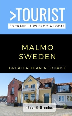 Greater Than a Tourist-Malmo Sweden: 50 Travel Tips from a Local by Tourist, Greater Than a.