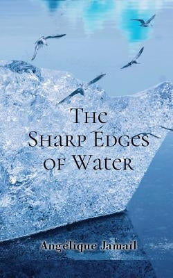The Sharp Edges of Water by Jamail, Angélique