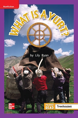 Reading Wonders Leveled Reader What Is a Yurt?: Ell Unit 5 Week 5 Grade 1 by McGraw Hill