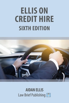 Ellis on Credit Hire: Sixth Edition by Ellis, Aidan