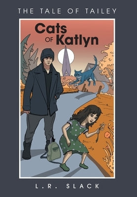 Cats of Katlyn: The Tale of Tailey by Slack, L. R.
