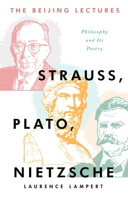 Strauss, Plato, Nietzsche: Philosophy and Its Poetry (the Beijing Lectures) by Lampert, Laurence
