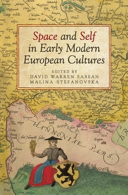Space and Self in Early Modern European Cultures by Sabean, David Warren