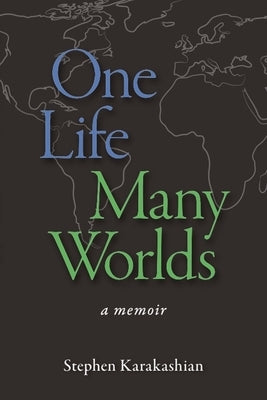 One Life Many Worlds by Karakashian, Stephen