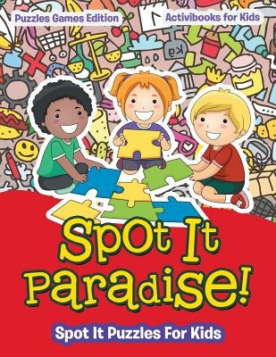 Spot It Paradise! Spot It Puzzles For Kids - Puzzles Games Edition by For Kids, Activibooks