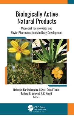 Biologically Active Natural Products: Microbial Technologies and Phyto-Pharmaceuticals in Drug Development by Kar Mahapatra, Debarshi