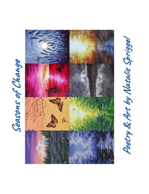 Seasons of Change: Poetry & Art by Spriggel, Natalie