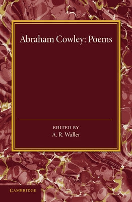 Poems: Miscellanies, the Mistress, Pindarique Odes, Davideis, Verses Written on Several Occasions by Cowley, Abraham Etc
