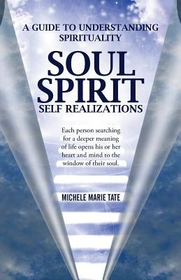 Soul Spirit Self Realizations by Tate, Michele Marie