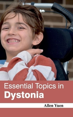 Essential Topics in Dystonia by Yuen, Allen