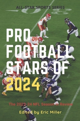 Pro Football Stars of 2024: The 2023-24 NFL Season in Review by Miller, Eric