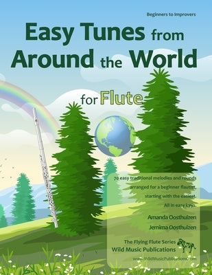 Easy Tunes from Around the World for Flute: 70 easy traditional tunes to explore for beginner flautists. Starting with just 4 notes and progressing. A by Oosthuizen, Jemima