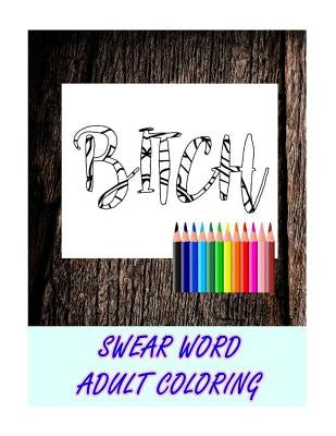 Swear Word Coloring Book: Relaxation, Stress Relief Patterns to Unplug and Unwind (Adult Sweary Coloring Book) by Man, Sweary
