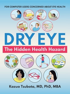 Dry Eye: the Hidden Health Hazard: For Computer Users Concerned About Eye Health by Tsubota Mba, Kazuo