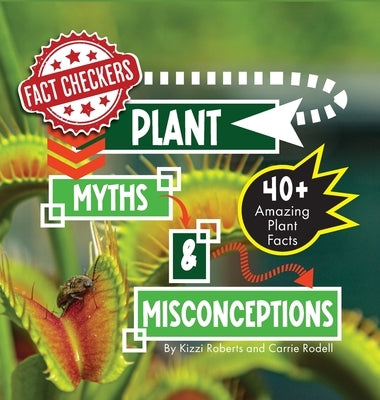 Plant Myths & Misconceptions: 40+ Amazing Facts About Plants by Roberts, Kizzi