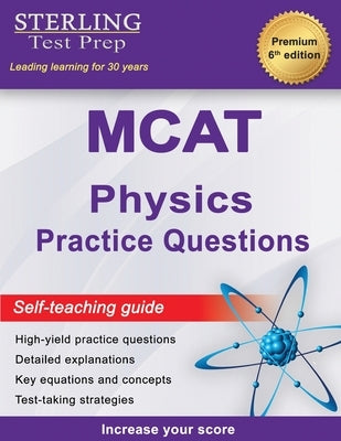Sterling Test Prep MCAT Physics Practice Questions: High Yield MCAT Physics Practice Questions with Detailed Explanations by Test Prep, Sterling