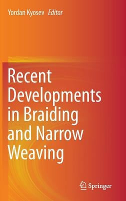 Recent Developments in Braiding and Narrow Weaving by Kyosev, Yordan