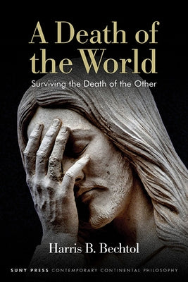 A Death of the World: Surviving the Death of the Other by Bechtol, Harris B.