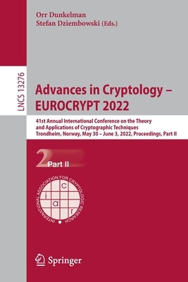 Advances in Cryptology - Eurocrypt 2022: 41st Annual International Conference on the Theory and Applications of Cryptographic Techniques, Trondheim, N by Dunkelman, Orr