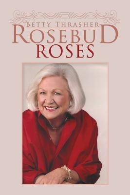 Rosebud Roses by Thrasher, Betty