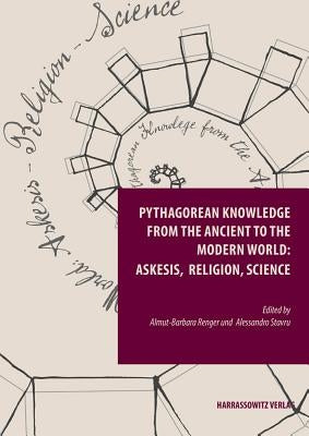 Pythagorean Knowledge from the Ancient to the Modern World: Askesis, Religion, Science by Renger, Almut-Barbara