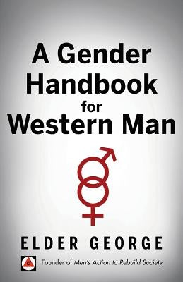 A Gender Handbook for Western Man by George, Elder