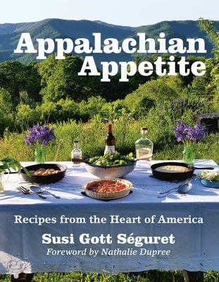 Appalachian Appetite: Recipes from the Heart of America by Séguret, Susi Gott