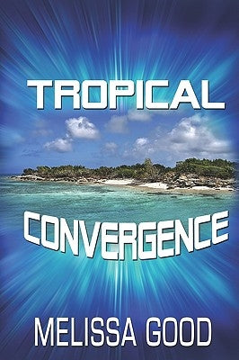 Tropical Convergence by Good, Melissa