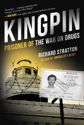 Kingpin: Prisoner of the War on Drugs (Cannabis Americanan: Remembrance of the War on Plants, Book 2) by Stratton, Richard
