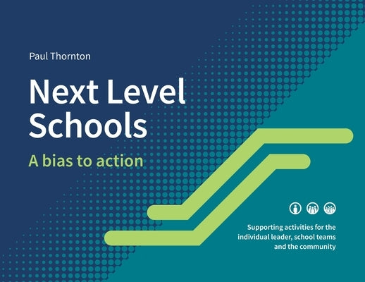 Next Level Schools: A bias to action by Thornton, Paul J.