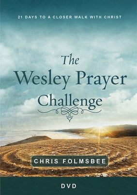 The Wesley Prayer Challenge Video Content: 21 Days to a Closer Walk with Christ by Folmsbee, Chris