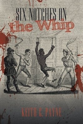 Six Notches on the Whip by Payne, Keith C.