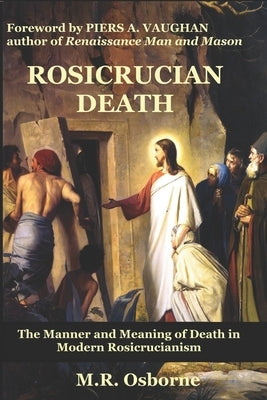 Rosicrucian Death: The Manner and Meaning of Death in Modern Rosicrucianism by Vaughan, Piers a.