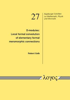 D-Modules: Local Formal Convolution of Elementary Formal Meromorphic Connections by Gelb, Robert