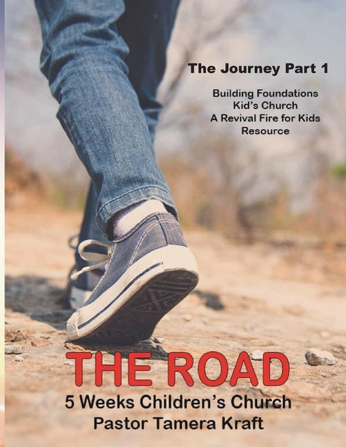 The Road: The Journey, Part 1. A Revival Fire for Kids Resource by Kraft, Tamera