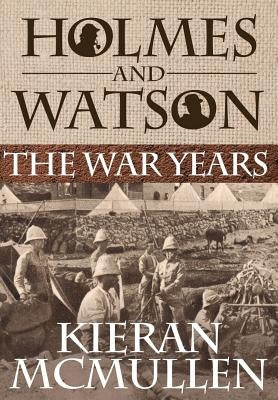 Holmes and Watson - The War Years by McMullen, Kieran