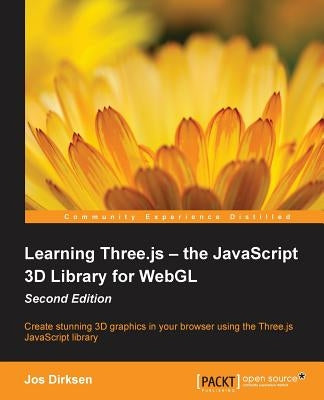 Learning Three.js - the JavaScript 3D Library for WebGL - Second Edition: Create stunning 3D graphics in your browser using the Three.js JavaScript li by Dirksen, Jos