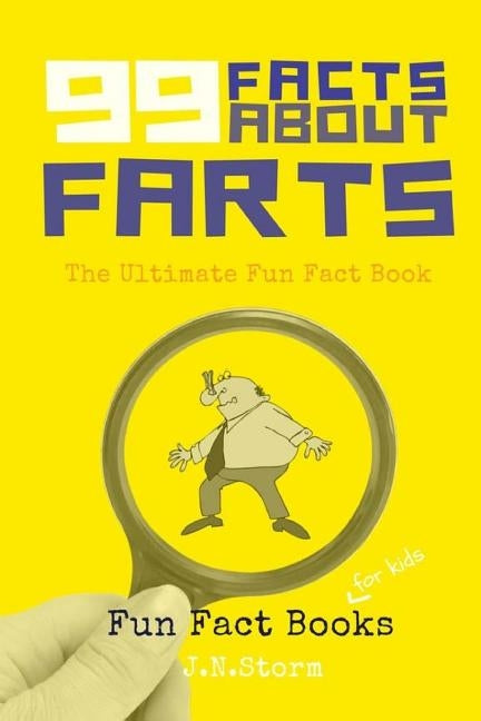 99 Facts about Farts: The Ultimate Fun Fact Book by Storm, J. N.
