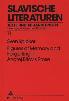 Figures of Memory and Forgetting in Andrej Bitov's Prose: Postmodernism and the Quest for History by Schmid, Wolf