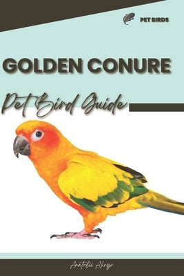 Golden Conure: Pet bird guide by Ahryr, Anatolii