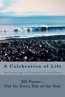 A Celebration of Life: 365 Poems - One for Every Day of the Year by Anne, Carole