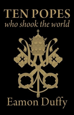Ten Popes Who Shook the World by Duffy, Eamon