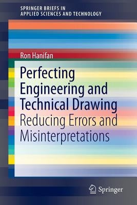 Perfecting Engineering and Technical Drawing: Reducing Errors and Misinterpretations by Hanifan, Ron