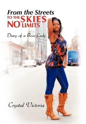 From the Streets to the Skies No Limits: Diary of a Boss Lady by Victoria, Crystal