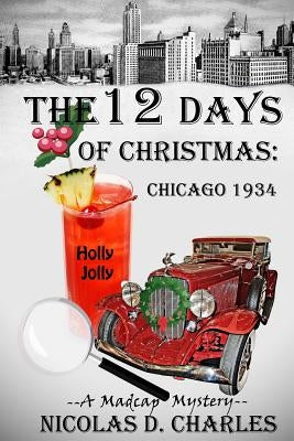 The 12 Days of Christmas: Chicago 1934 by Charles, Nicolas D.